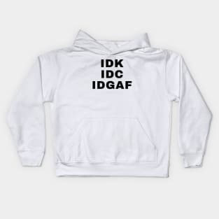 IDC IDK IDGAF Kids Hoodie